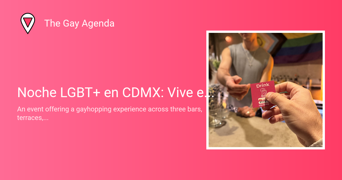 Noche LGBT+ en CDMX: Vive el Gayhopping por Bares & Antros